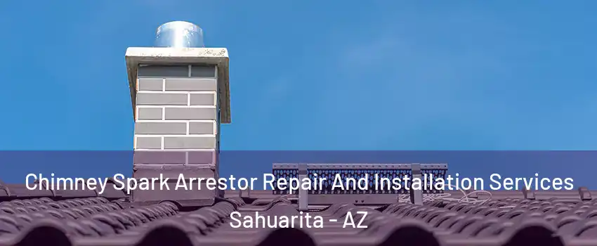  Chimney Spark Arrestor Repair And Installation Services Sahuarita - AZ