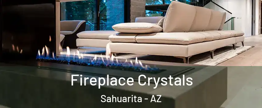  Fireplace Crystals Sahuarita - AZ