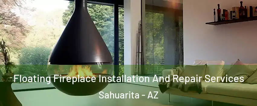 Floating Fireplace Installation And Repair Services Sahuarita - AZ