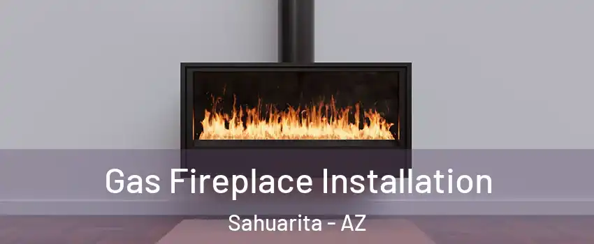  Gas Fireplace Installation Sahuarita - AZ