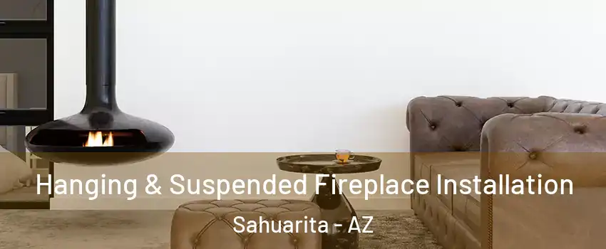  Hanging & Suspended Fireplace Installation Sahuarita - AZ