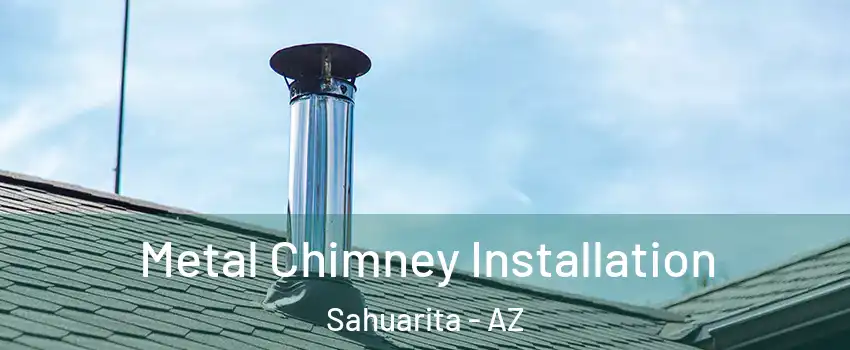  Metal Chimney Installation Sahuarita - AZ