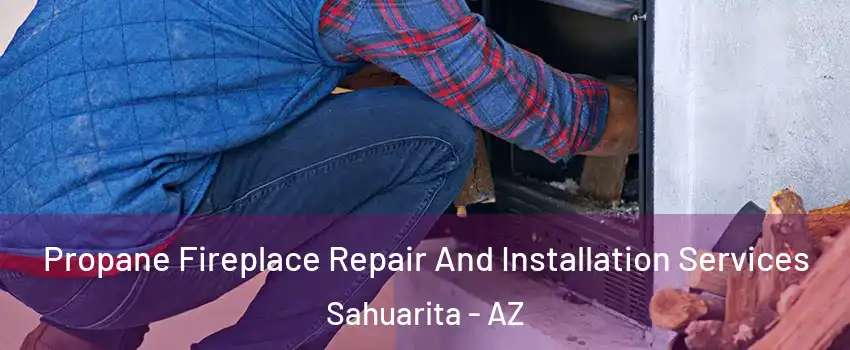  Propane Fireplace Repair And Installation Services Sahuarita - AZ