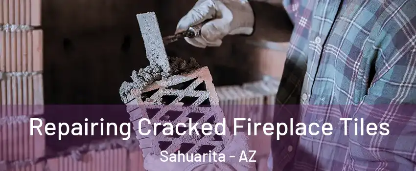  Repairing Cracked Fireplace Tiles Sahuarita - AZ
