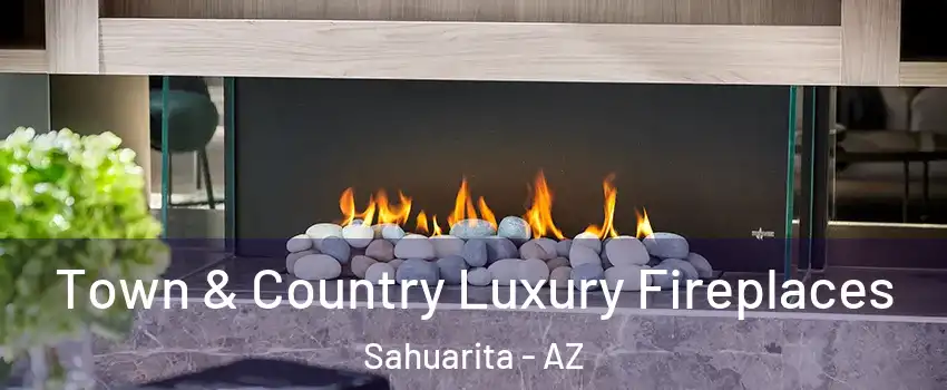  Town & Country Luxury Fireplaces Sahuarita - AZ