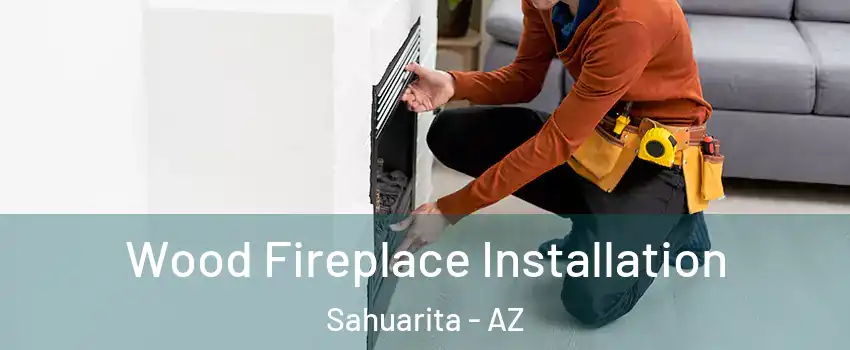  Wood Fireplace Installation Sahuarita - AZ
