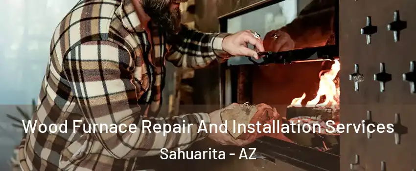  Wood Furnace Repair And Installation Services Sahuarita - AZ